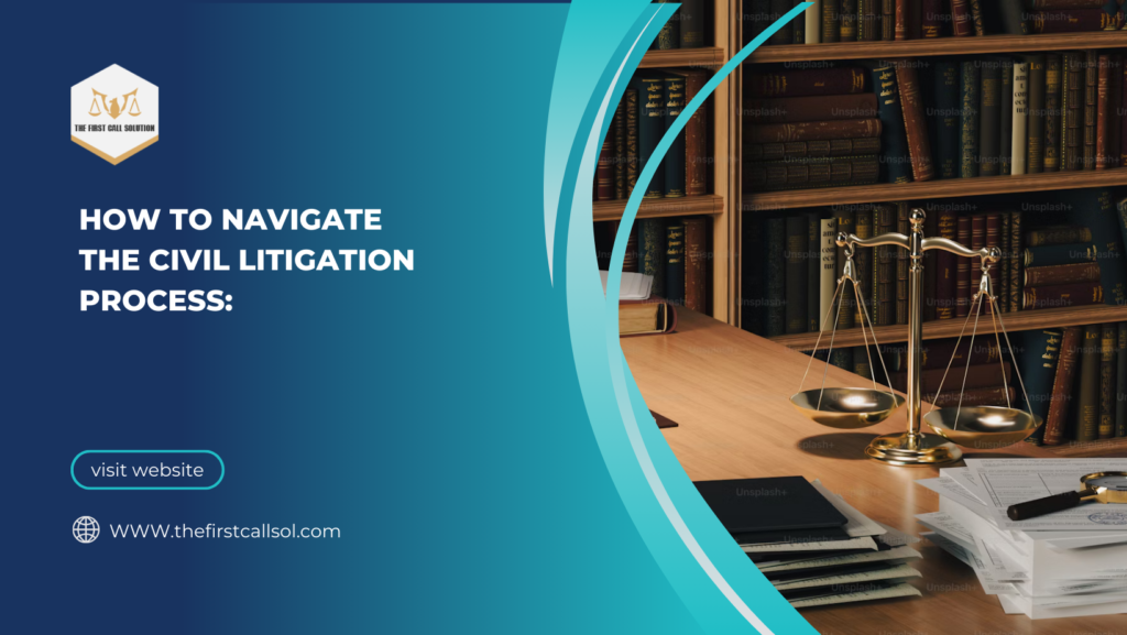 How to Navigate the Civil Litigation Process: A Comprehensive Guide